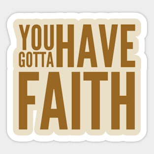 You gotta have faith Sticker